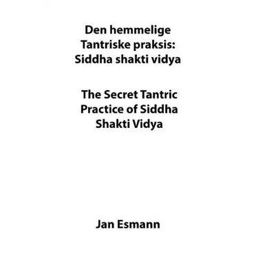 The Secret Tantric Practice of Siddha Shakti Vidya: Den Hemmelige Tantriske Praksis Siddha Shakti Vidya