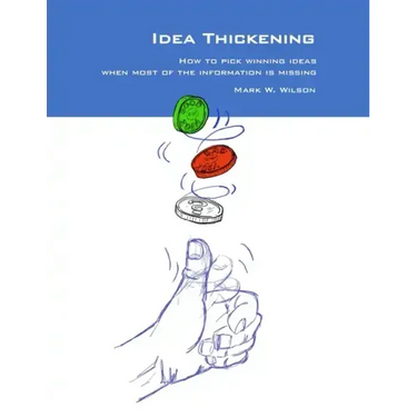Idea Thickening: How to pick winning ideas when most of the information is missing