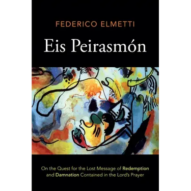 Eis Peirasmón: On the Quest for the Lost Message of Redemption and Damnation Contained in the Lord's Prayer