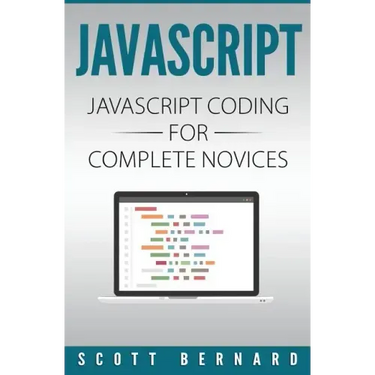 Javascript: Javascript Coding For Complete Novices
