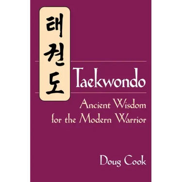 Taekwondo: Ancient Wisdom for the Modern Warrior