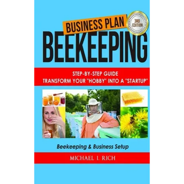 Business Plan: Beekeeping: Step-By-Step Guide: Transform Your "Hobby" Into A "Startup" - Beekeeping & Business Setup