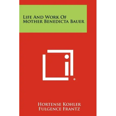 Life And Work Of Mother Benedicta Bauer
