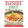Daniel Diet: 20 Minute Recipes - 25 Delectable, Nutritious, & Fulfilling Meals i Just 20 Minutes