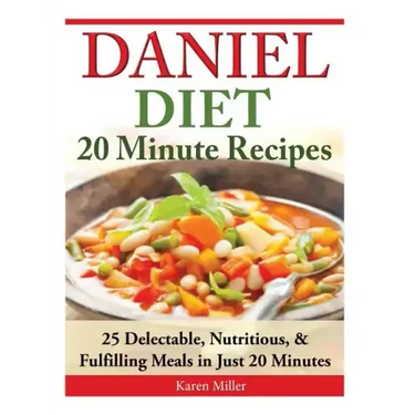 Daniel Diet: 20 Minute Recipes - 25 Delectable, Nutritious, & Fulfilling Meals i Just 20 Minutes