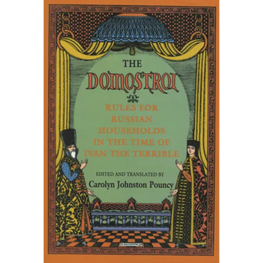 The Domostroi: Rules for Russian Households in the Time of Ivan the Terrible