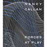 Nancy Callan: Forces at Play