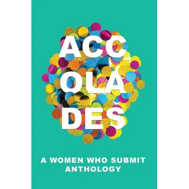 Accolades: A Women Who Submit Anthology