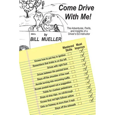 Come Drive With Me!: The Adventures, Perils, and Insights of a Driver's Ed Instructor