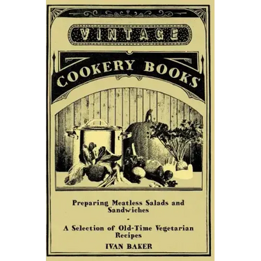 Preparing Meatless Salads and Sandwiches - A Selection of Old-Time Vegetarian Recipes