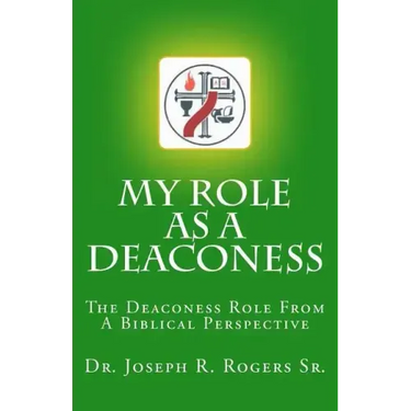 My Role As A Deaconess: The Deaconess Role For A Biblical Perspective