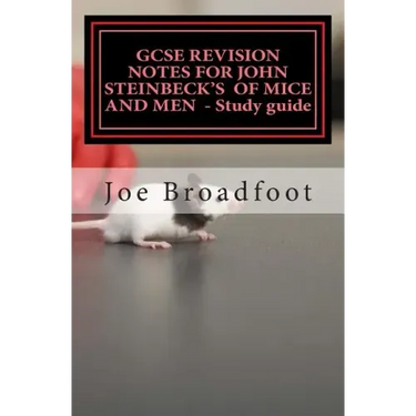 GCSE REVISION NOTES FOR JOHN STEINBECK'S OF MICE AND MEN - Study guide: All chapters, page-by-page analysis