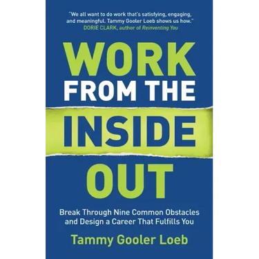 Work from the Inside Out: Break Through Nine Common Obstacles and Design a Career That Fulfills You