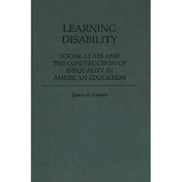 Learning Disability: Social Class and the Construction of Inequality in American Education
