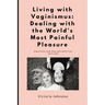Living with Vaginismus: Dealing with the World's Most Painful Pleasure