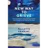 New Way to Grieve: From Grieving to Living: Getting Unstuck and Finding the Life that Fits You Now