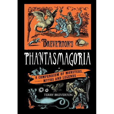 Breverton's Phantasmagoria: A Compendium of Monsters, Myths and Legends