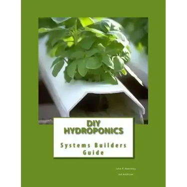 DIY Hydroponics: System Builders Guide 3rd Addition