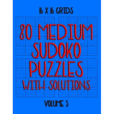80 Normal Sudoko Puzzles with Solutions in 16 x 16 Grids, Volume 5: Number Placement Puzzles