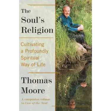 The Soul's Religion: Cultivating a Profoundly Spiritual Way of Life