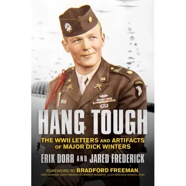 Hang Tough: The WWII Letters and Artifacts of Major Dick Winters