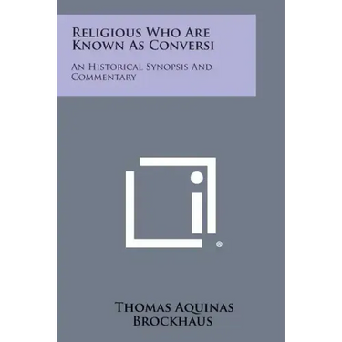 Religious Who Are Known as Conversi: An Historical Synopsis and Commentary