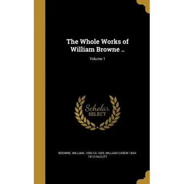 The Whole Works of William Browne ..; Volume 1