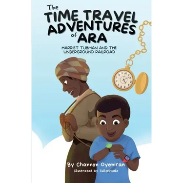 The Time Travel Adventures of Ara: Harriet Tubman and The Underground Railroad