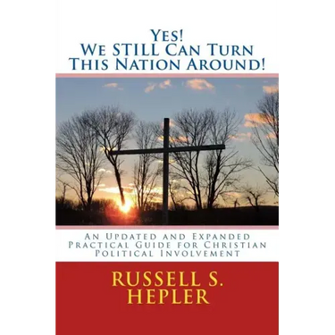 Yes! We STILL Can Turn This Nation Around!: An Updated and Expanded Practical Guide for Christian Political Involvement