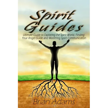 Spirit Guides: Ultimate Guide to Exploring the Spirit World, Finding Your Angel Guide and Mastering Spirit Communication