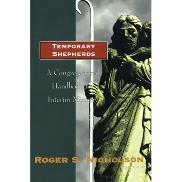 Temporary Shepherds: A Congregational Handbook for Interim Ministry