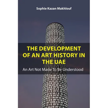 The Development of an Art History in the Uae: An Art Not Made to Be Understood