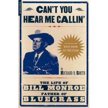 Can't You Hear Me Calling: The Life of Bill Monroe, Father of Bluegrass