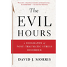 The Evil Hours: A Biography of Post-Traumatic Stress Disorder