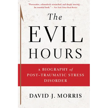 The Evil Hours: A Biography of Post-Traumatic Stress Disorder