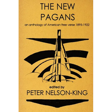 The New Pagans: An Anthology of American Free Verse, 1895-1922