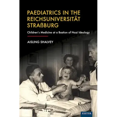 Paediatrics in the Reichsuniversität Straßburg: Children's Medicine at a Bastion of Nazi Ideology