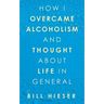 How I Overcame Alcoholism and Thought About Life in General