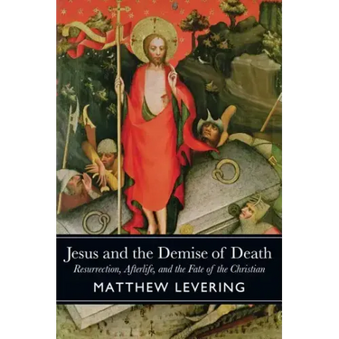 Jesus and the Demise of Death: Resurrection, Afterlife, and the Fate of the Christian