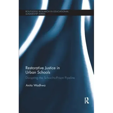 Restorative Justice in Urban Schools: Disrupting the School-To-Prison Pipeline