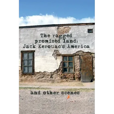 The Ragged Promised Land: Jack Kerouac's America and other scenes