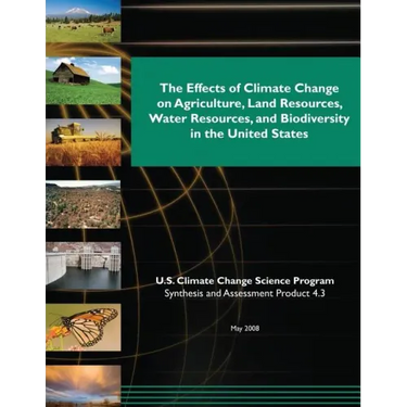 The Effects of Climate Change on Agriculture, Land Resources, Water Resources, and Biodiversity in the United States (SAP 4.3)