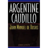 Argentine Caudillo: Juan Manuel de Rosas