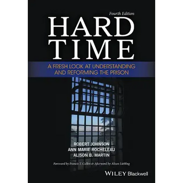 Hard Time: A Fresh Look at Understanding and Reforming the Prison