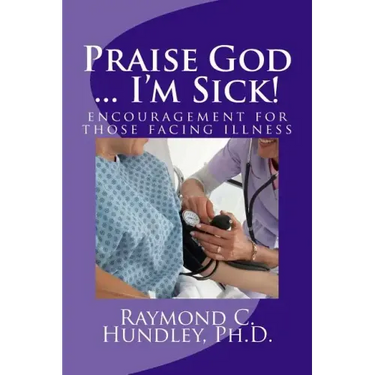 Praise God ... I'm Sick!: encouragement for those facing illness