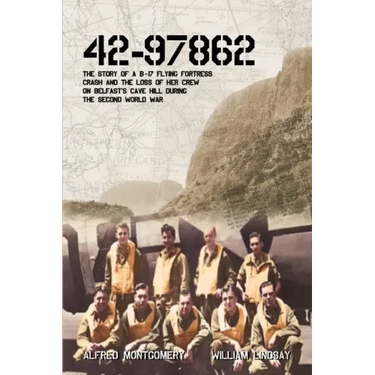 42-97862 - The Story of a B-17 Flying Fortress crash and the loss of her crew on Belfast's Cave Hill during the Second World War