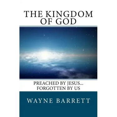 The Kingdom of God: Preached by Jesus...Forgotten by Us