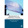 Beyond Equity at Community Colleges: Bringing Theory Into Practice for Justice and Liberation