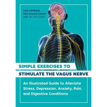 Simple Exercises to Stimulate the Vagus Nerve: An Illustrated Guide to Alleviate Stress, Depression, Anxiety, Pain, and Digestive Conditions