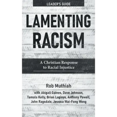 Lamenting Racism Leader's Guide: A Christian Response to Racial Injustice